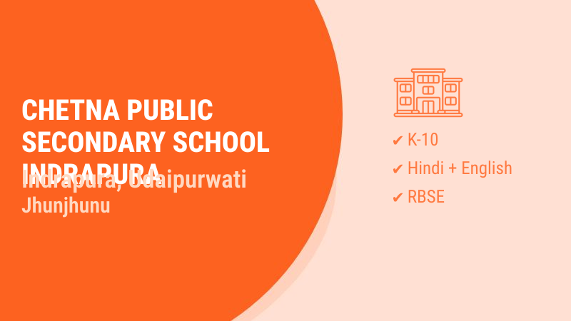 CHETNA PUBLIC SECONDARY SCHOOL INDRAPURA Udaipurwati Jhunjhunu