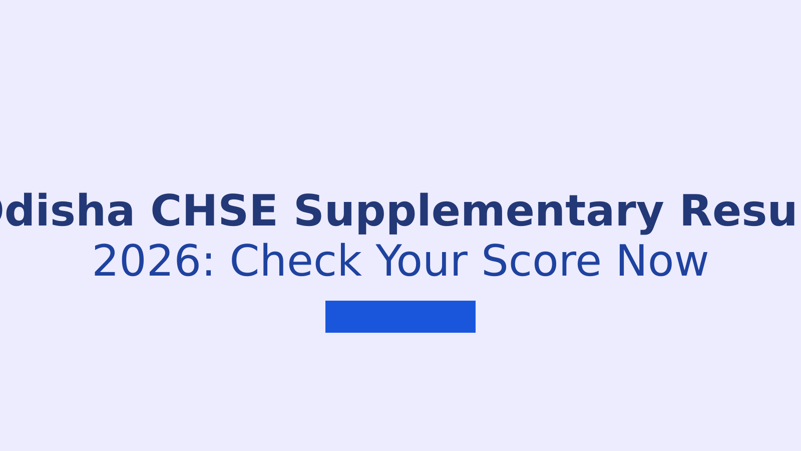 Odisha CHSE Supplementary Result 2026: How to Check Your Plus Two Score