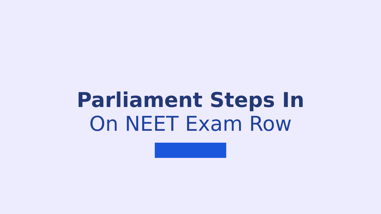 Parliamentary Panel to Review NEET UG Exam Conduct and NMC Role