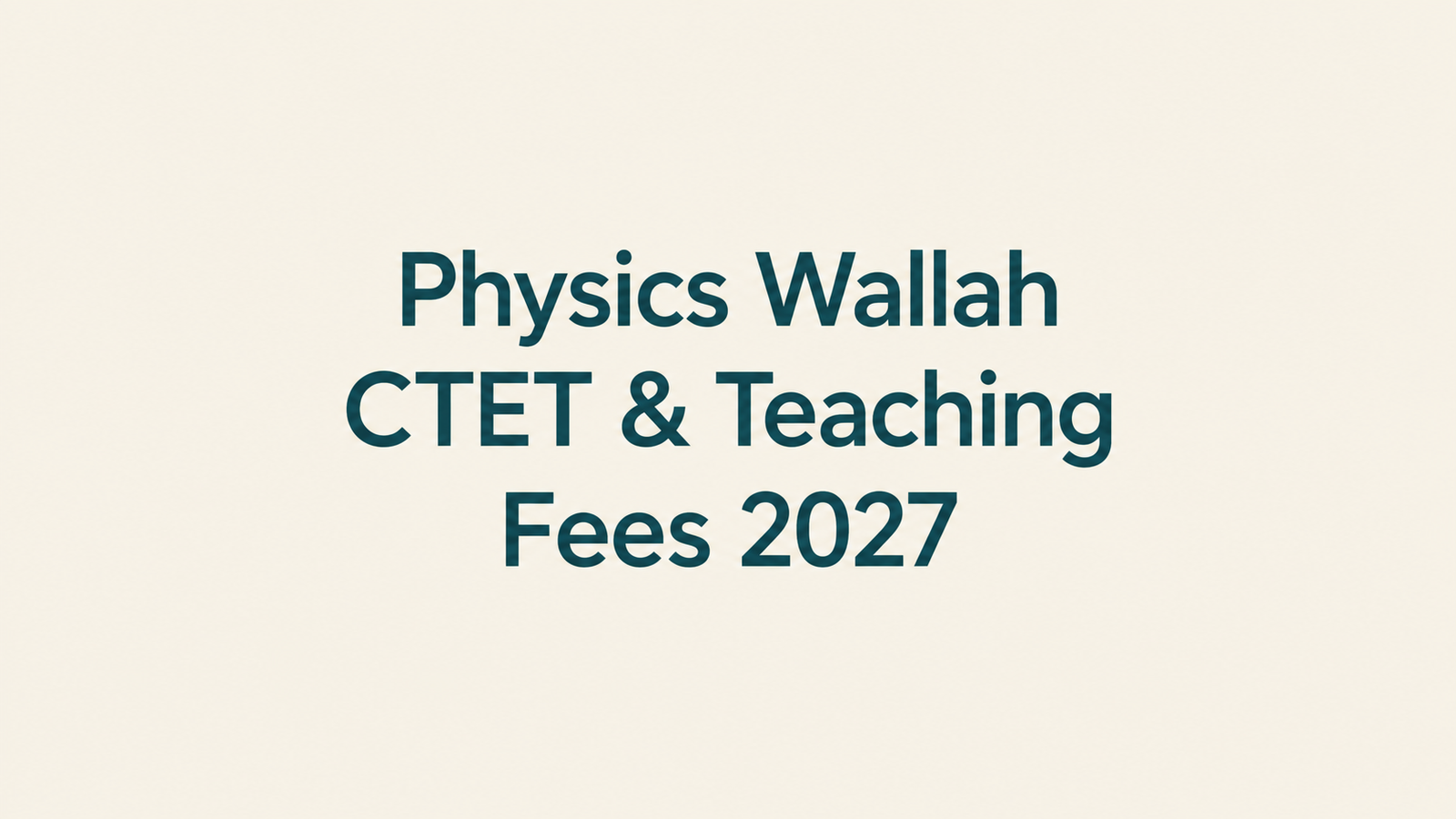 Physics Wallah CTET & Teaching Fees 2027: Fee Structure, Batch Timings, Results & Reviews