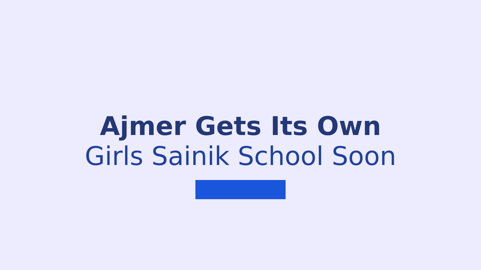 Rajasthan Approves Girls Sainik School Construction in Ajmer District