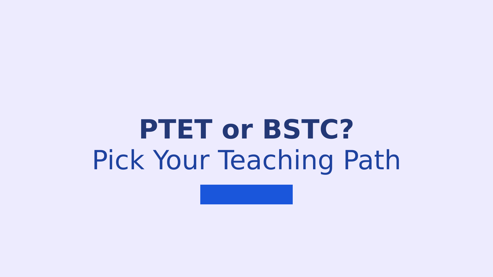 Rajasthan PTET vs BSTC: Which Teacher Training Course Fits You