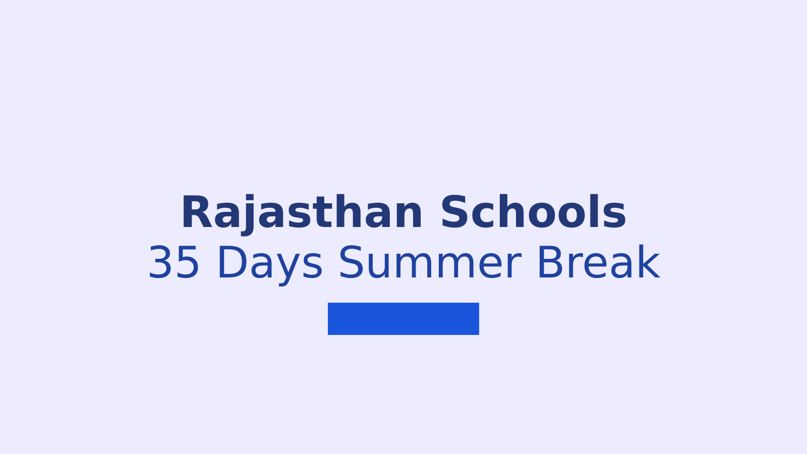Rajasthan Schools Summer Holidays 2026: 35 Days Break Announced, Reopening Date Confirmed