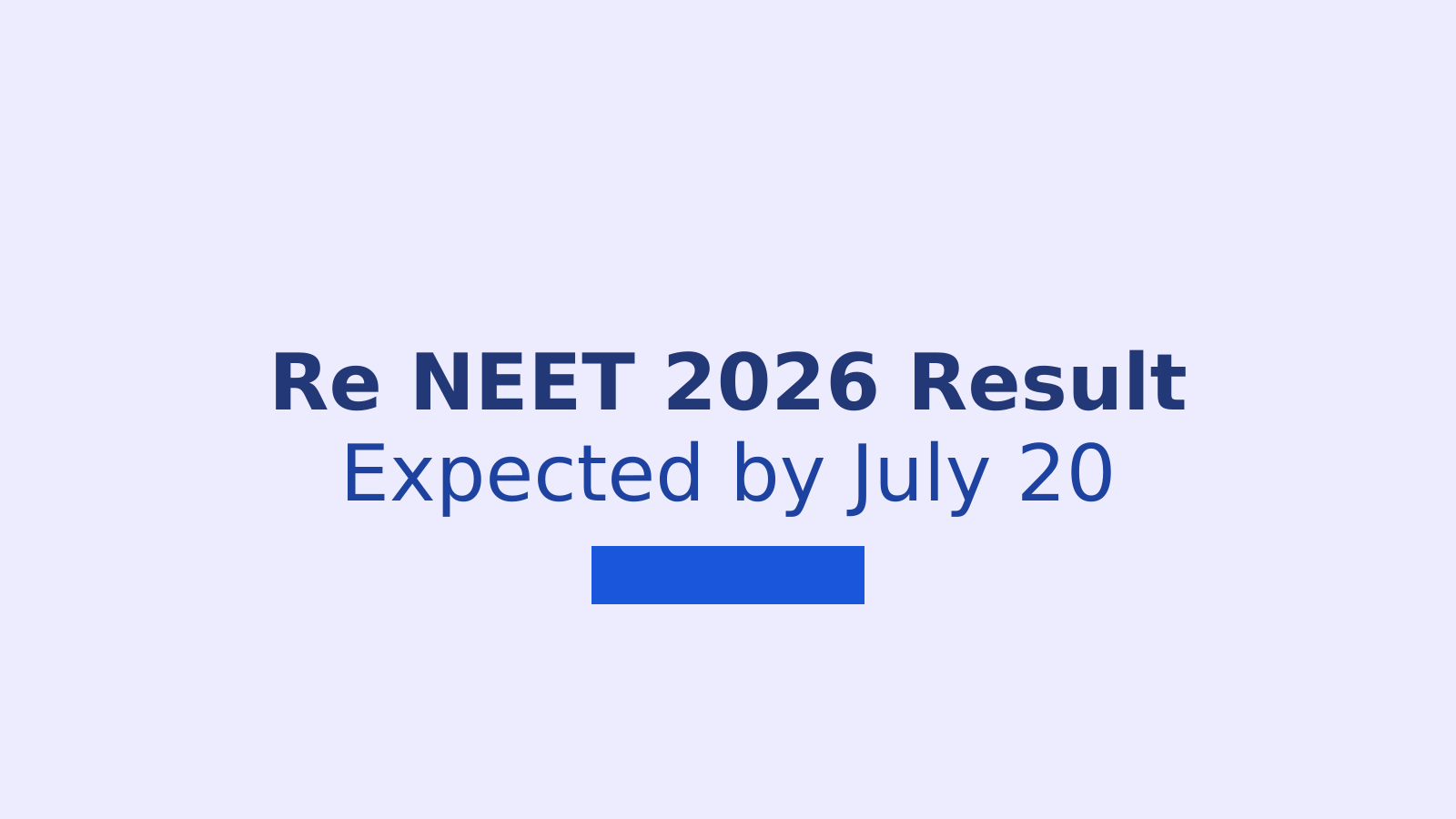 Re NEET 2026 Result Expected by July 20: Final Answer Key and OMR Sheet Update