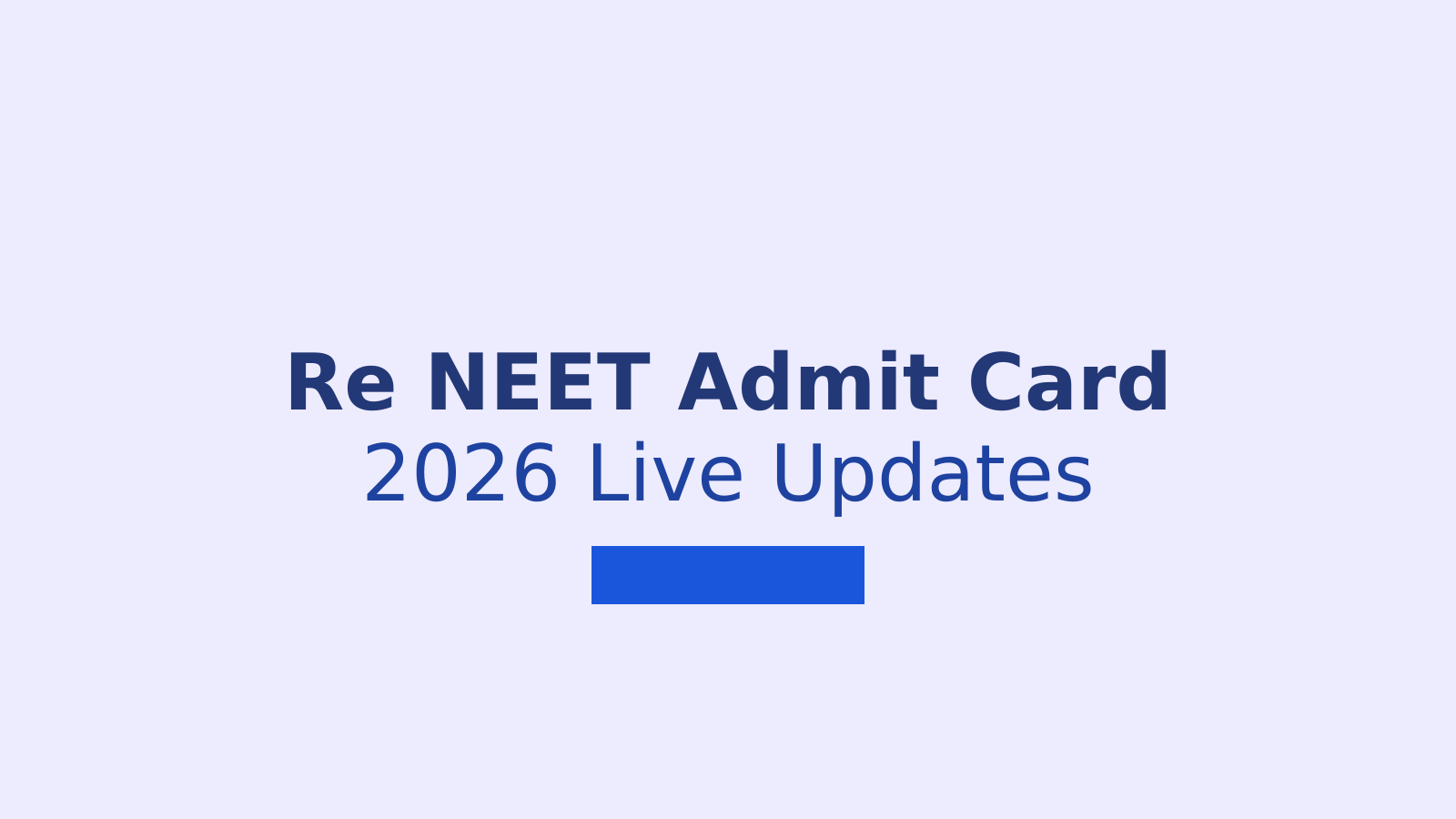 Re NEET Admit Card 2026: Download Steps, Release Date and Important Updates