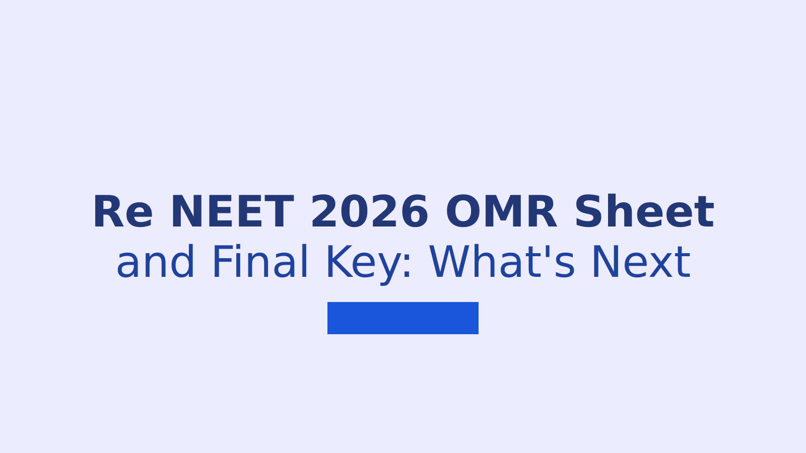 Re NEET 2026 OMR Sheet and Final Answer Key: Everything You Need to Know