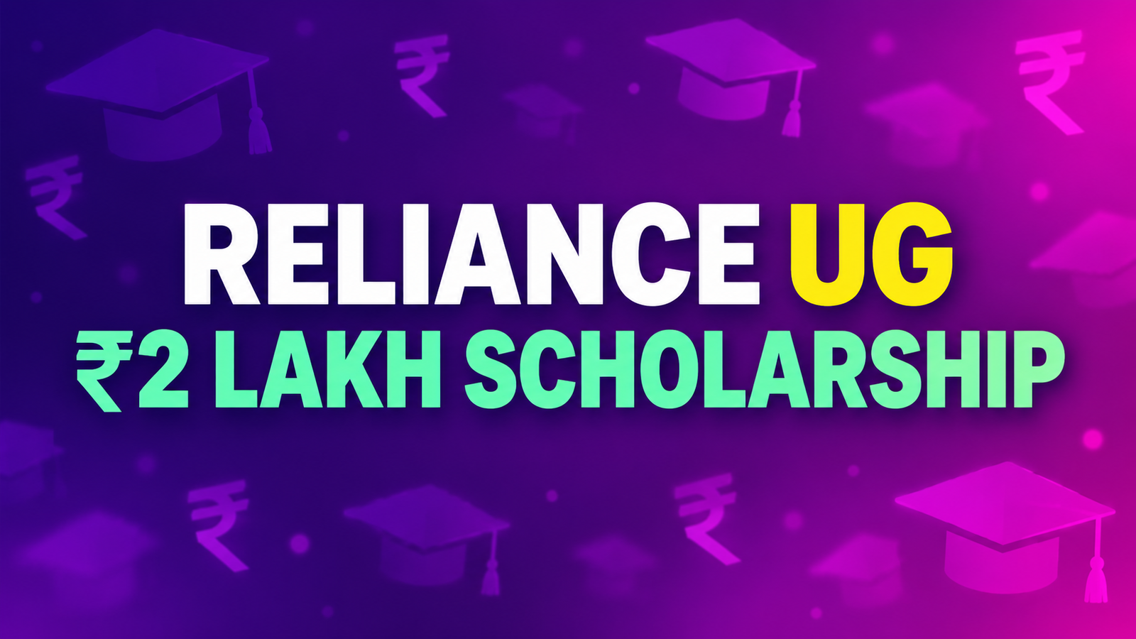 Reliance Foundation UG Scholarship 2026-27: Eligibility, ₹2 Lakh Support & Selection