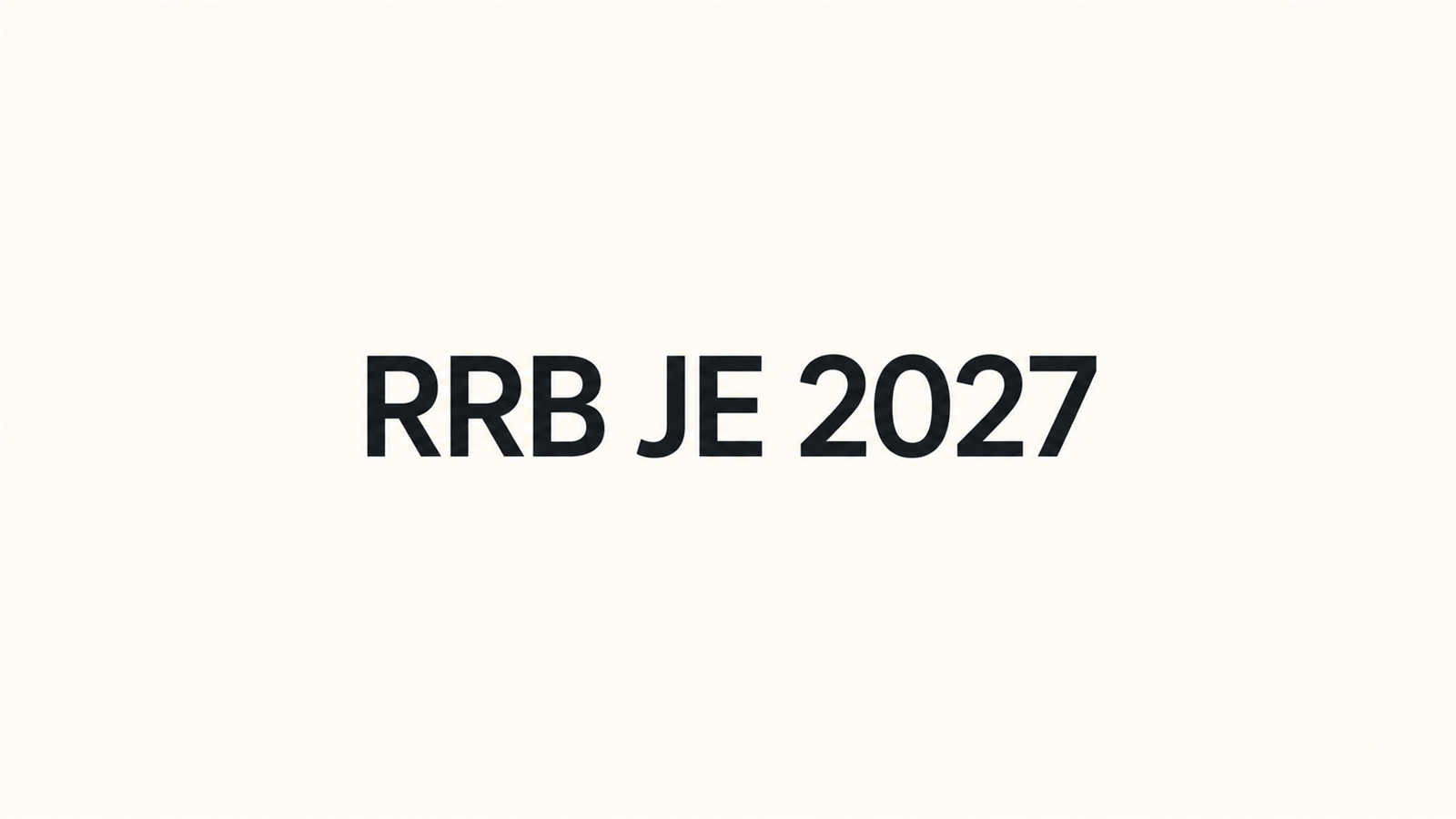 RRB JE 2027 Complete Guide: Latest Updates, Eligibility, CBT Pattern, Coaching Institutes & Test Series