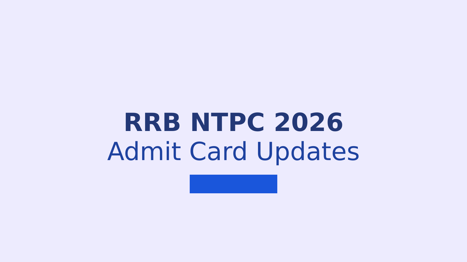 RRB NTPC 2026 Admit Card and CBT 1 Exam Updates You Need to Know