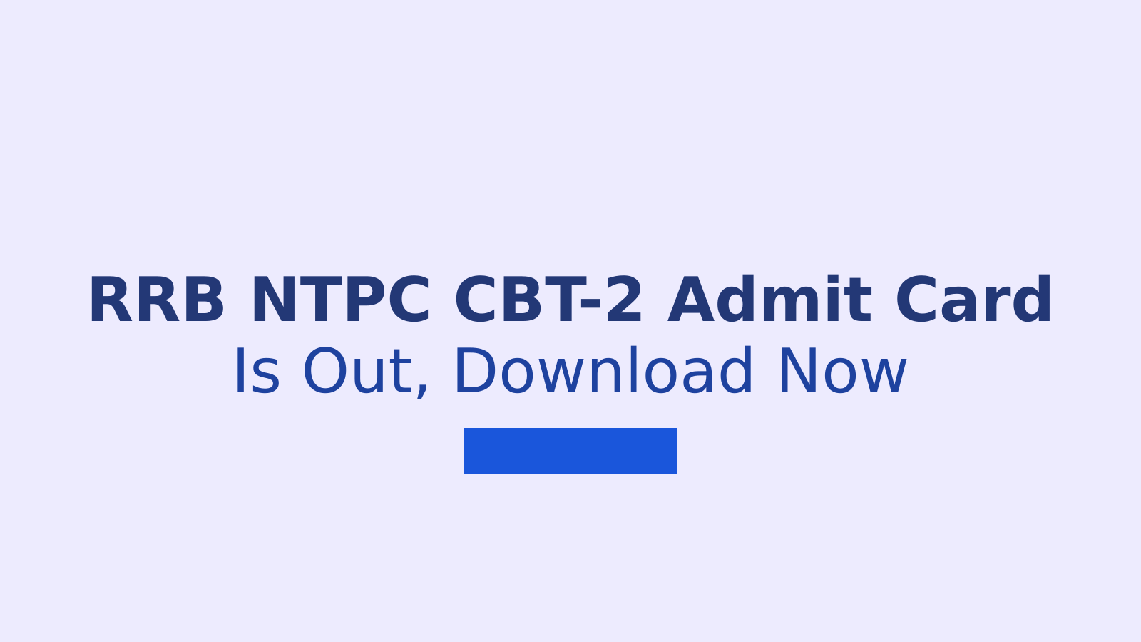 RRB NTPC Graduate Level CBT-2 Admit Card 2026: Download Steps