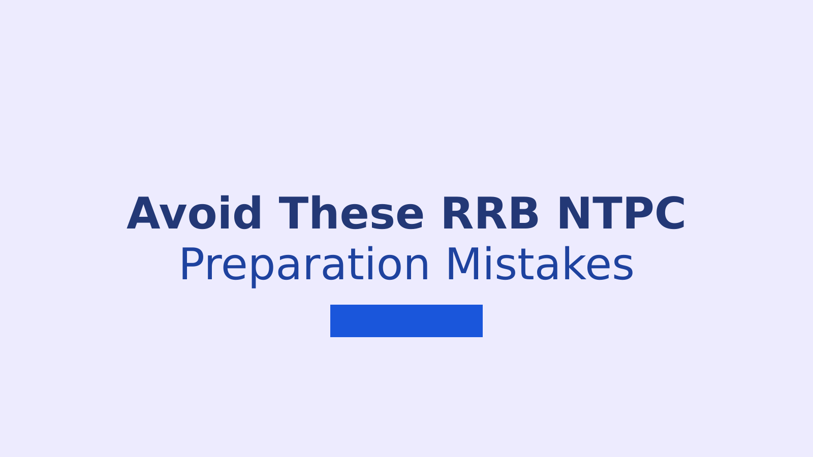 RRB NTPC Preparation: 10 Mistakes That Can Reduce Your Score