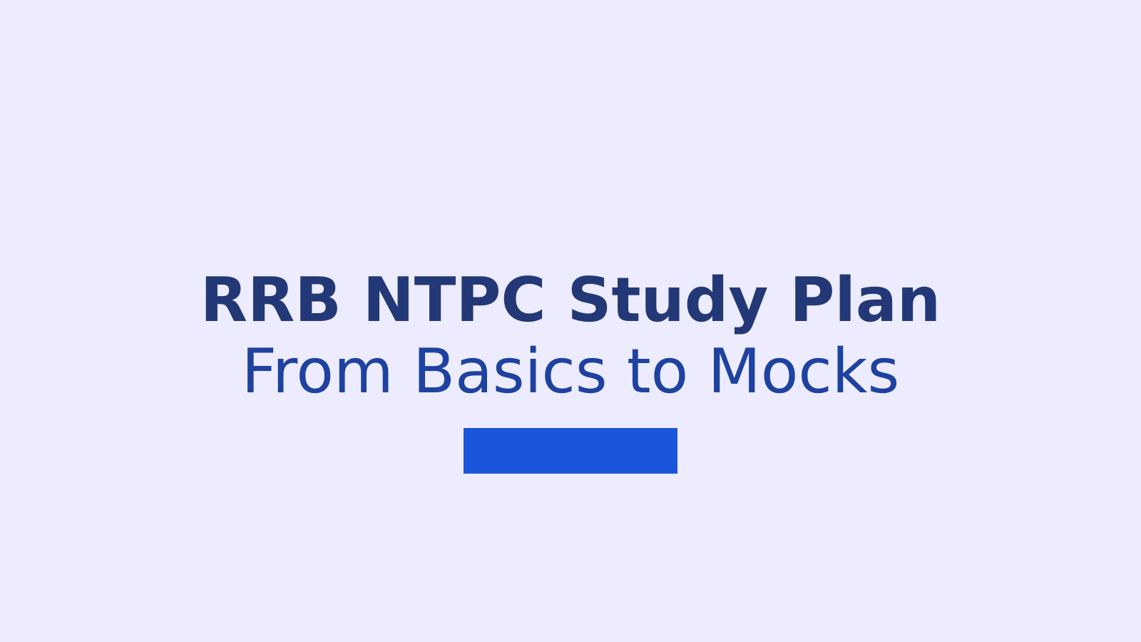 RRB NTPC Study Plan From Beginner Basics to Advanced Mock Practice