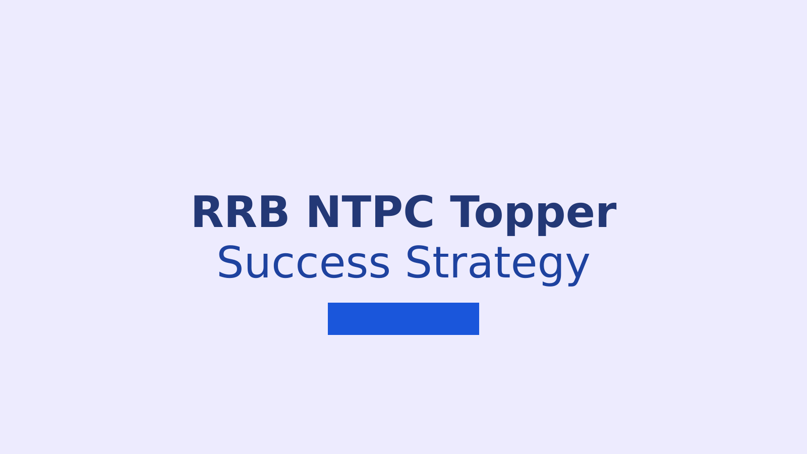 RRB NTPC Topper Success Strategy for Smart and Consistent Preparation