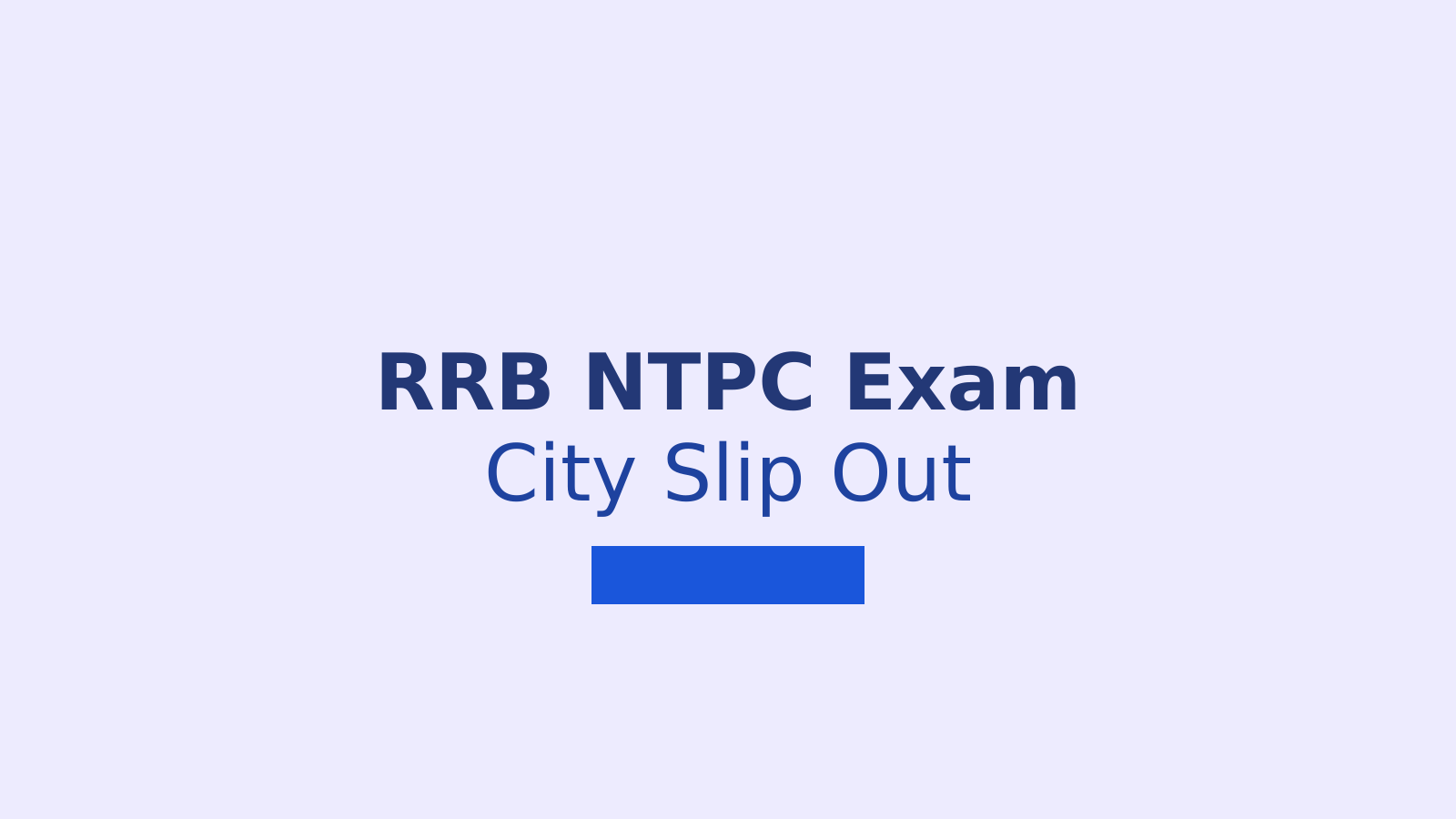 RRB NTPC UG Exam City Slip 2026 Released: Download Steps and Exam Schedule