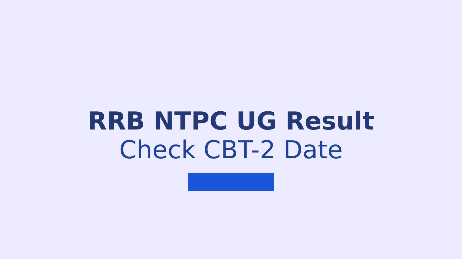 RRB NTPC UG Result 2026: Check Merit List and CBT-2 Dates