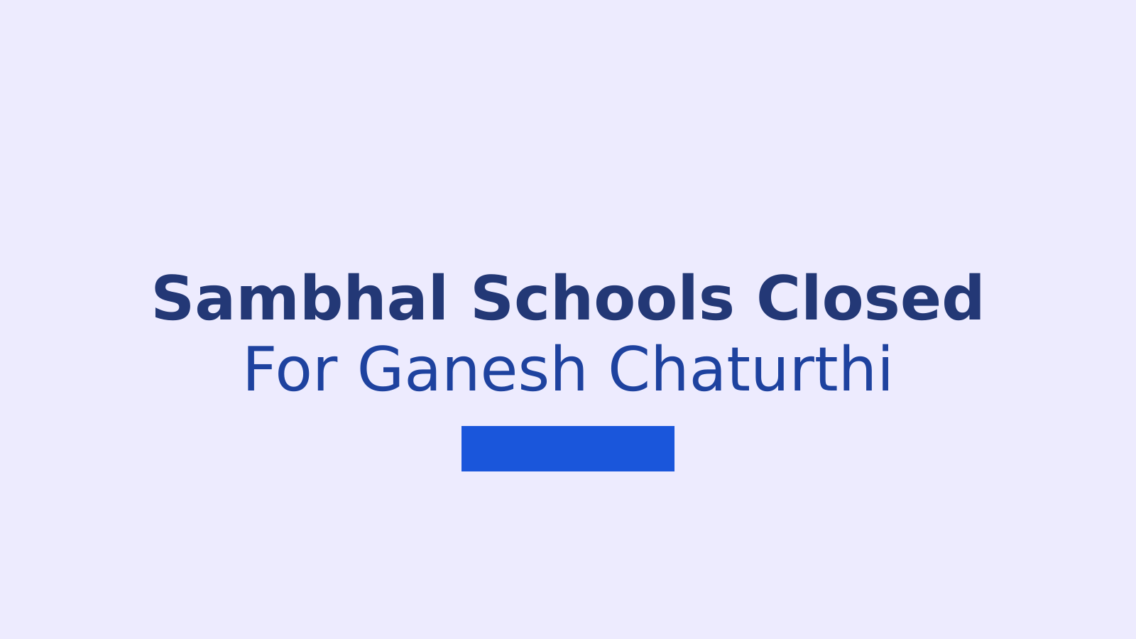 Sambhal Schools Closed for Ganesh Chaturthi: Classes 1 to 12 Affected
