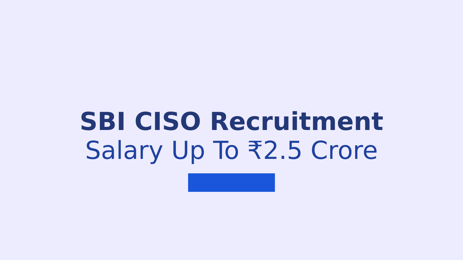 SBI CISO Recruitment 2026: Eligibility, Salary and Application Details