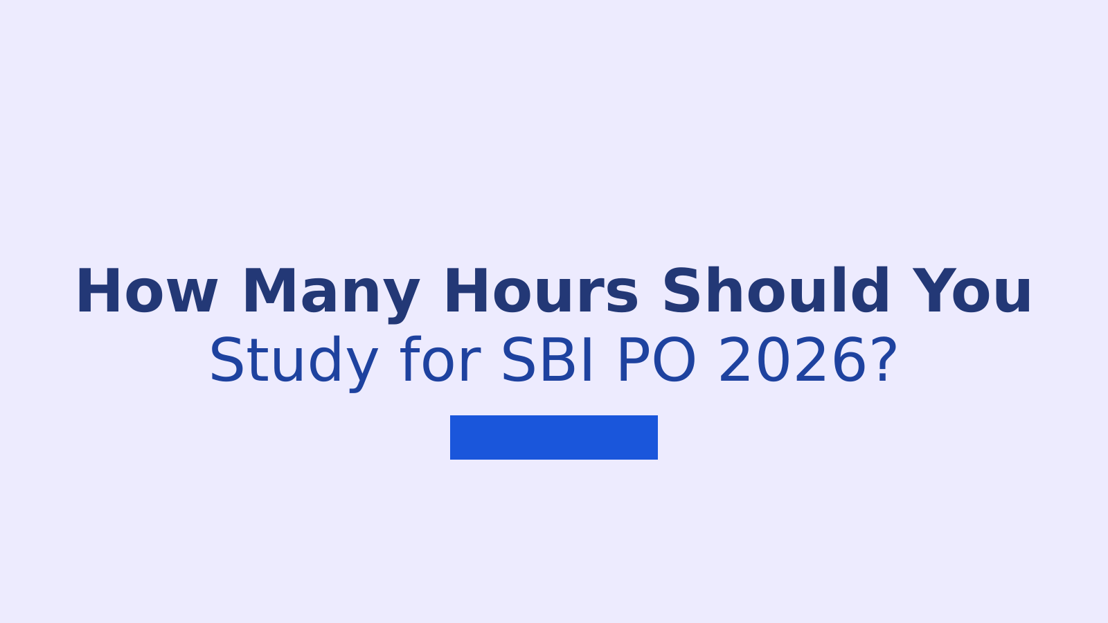 How Many Hours Should You Study Daily for SBI PO 2026