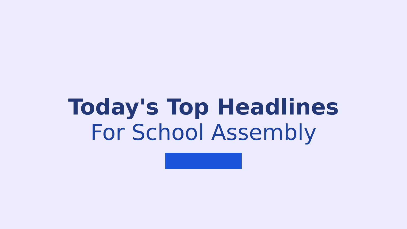 School Assembly News Headlines For July 16: National, World And Sports Updates