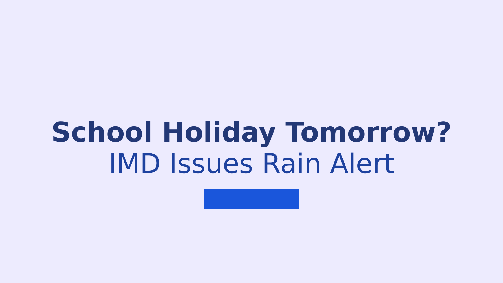 School Holiday Tomorrow July 30: State-Wise Rainfall Updates