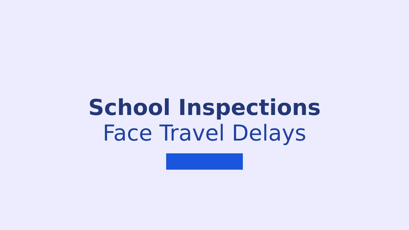 Why School Inspections Face Delays Without Government Vehicles
