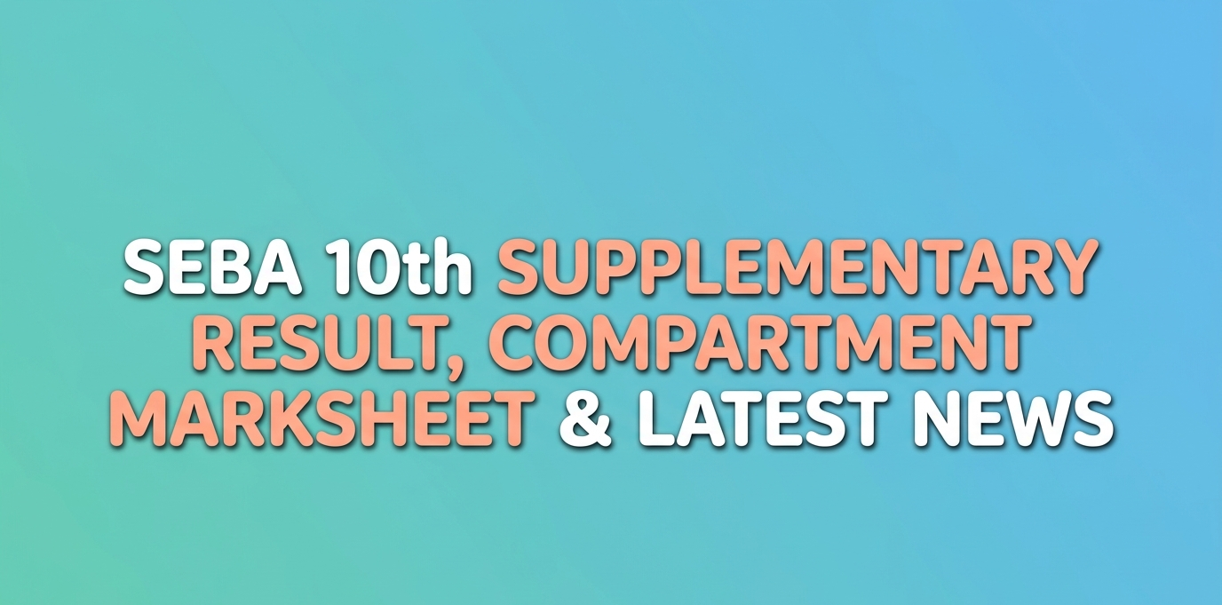 Assam HSLC Compartment Result 2026: SEBA 10th Supplementary Result, Scorecard & Latest Updates