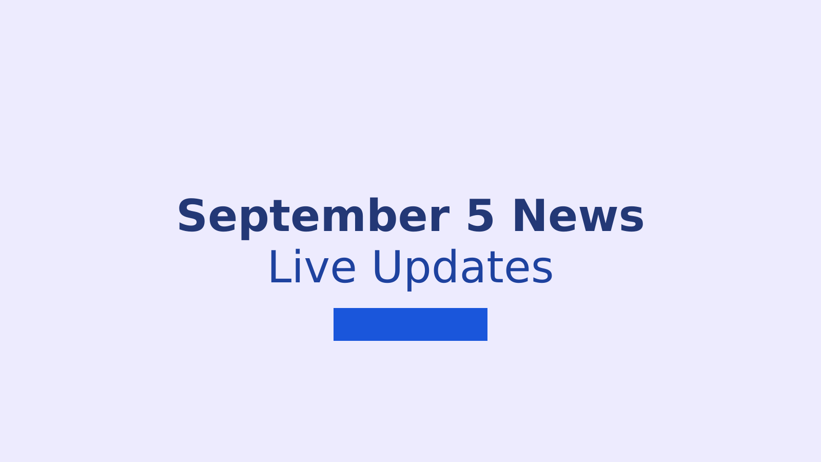 September 5 News Live Updates: Tamil Nadu, India and World Headlines