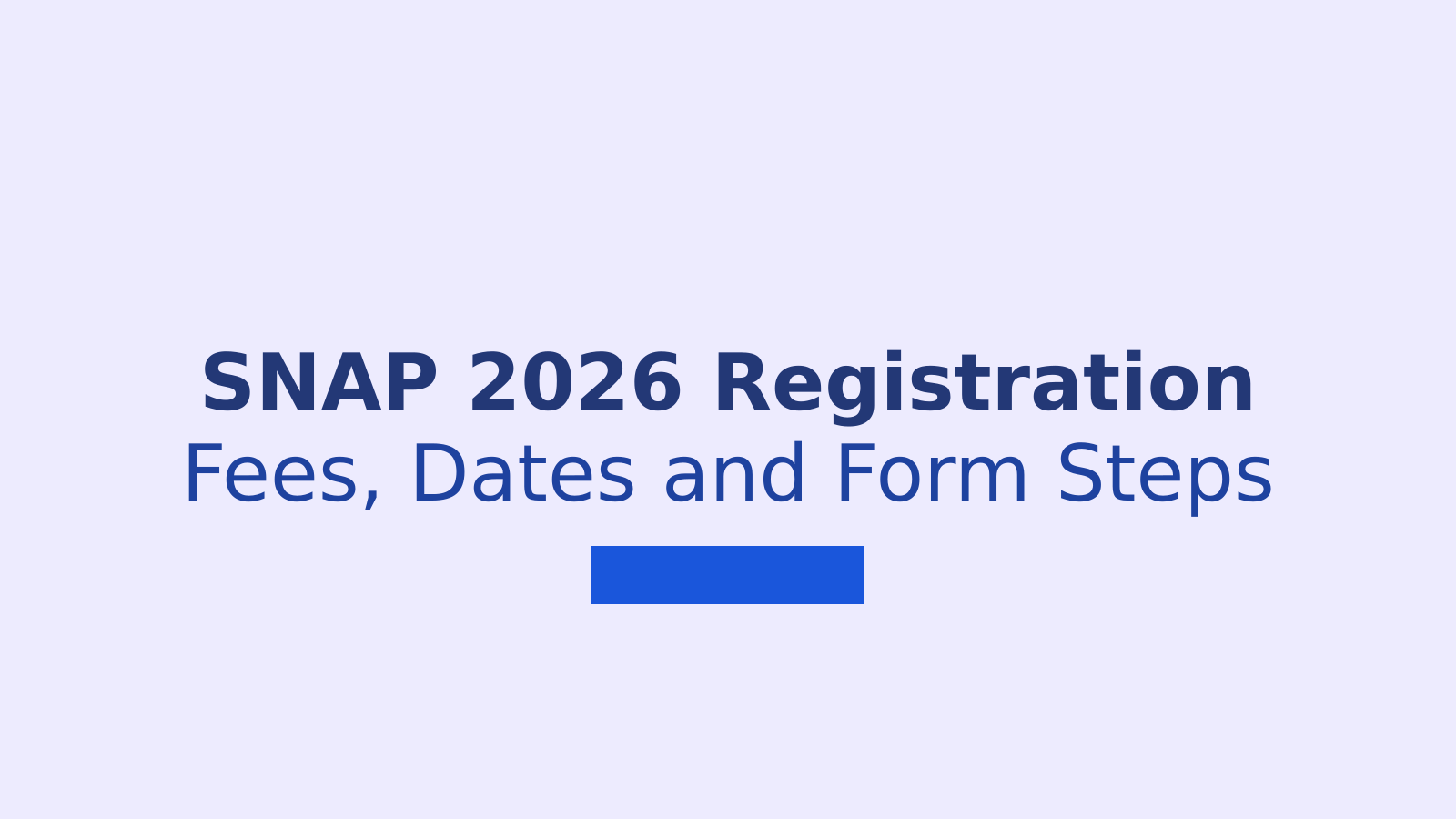 SNAP 2026 Registration Guide: Fees, Dates and Form Steps