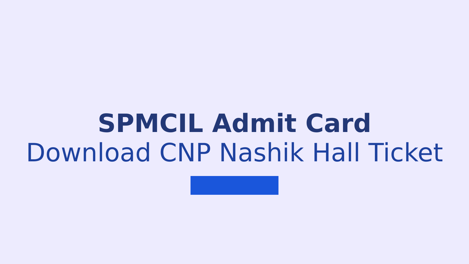 SPMCIL Admit Card 2026: Download CNP Nashik CBT Hall Ticket and Check Exam Details