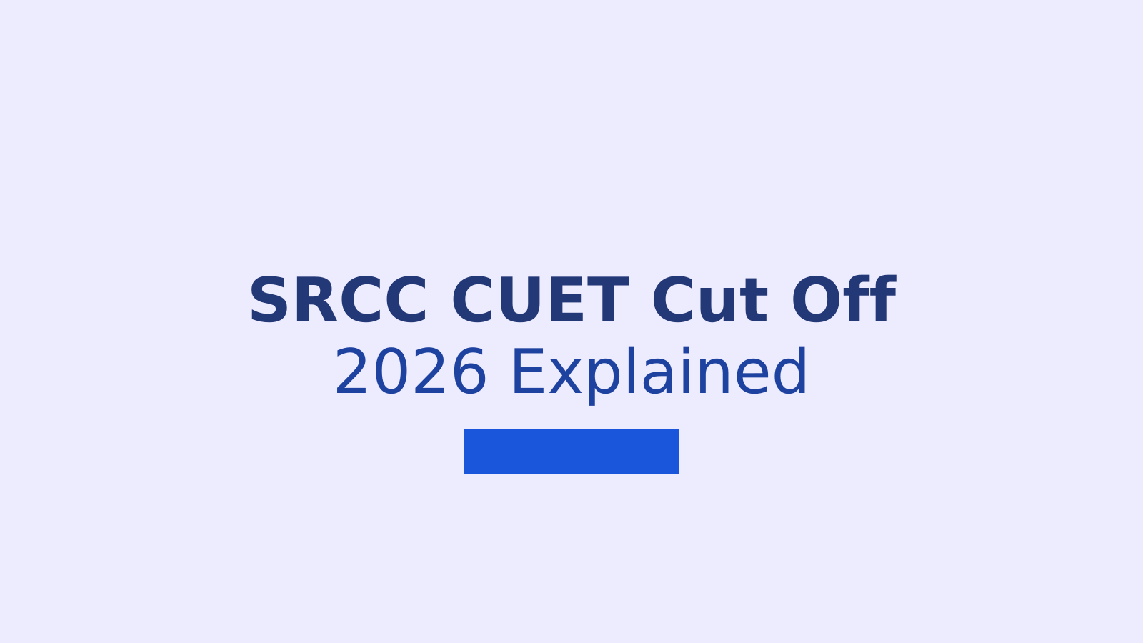 SRCC CUET Cut Off 2026: What You Need to Know for UG Admissions