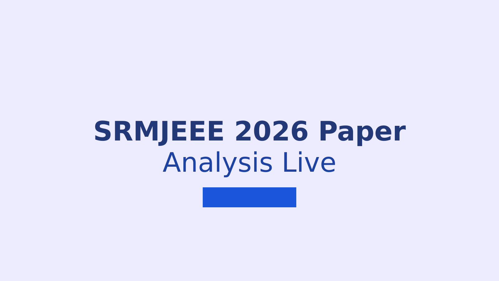 SRMJEEE 2026 June 10 Exam: Question Paper Analysis and Student Feedback