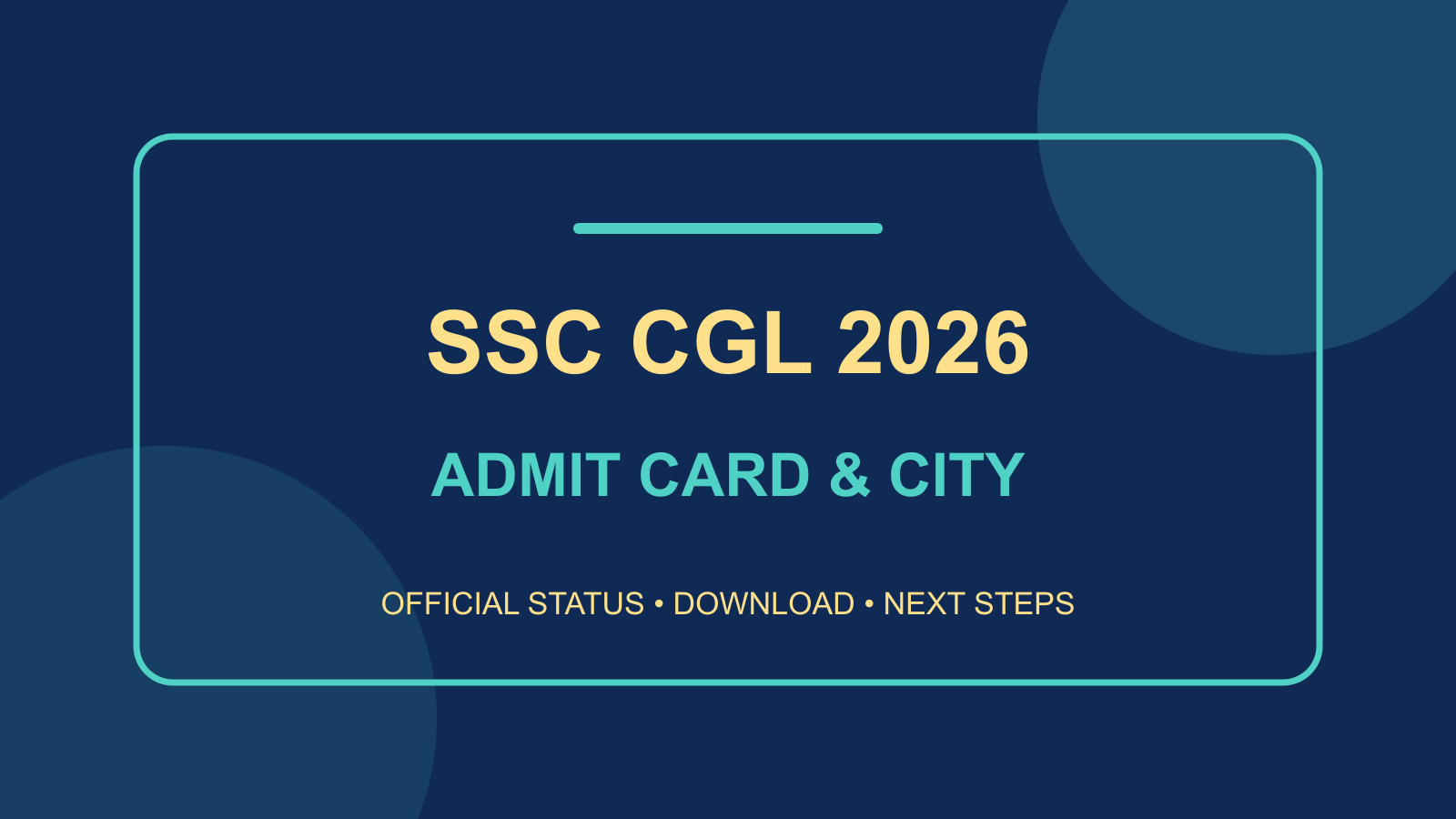 SSC CGL 2026 Tier-I Admit Card & City Intimation: Download Steps and Exam-Day Rules