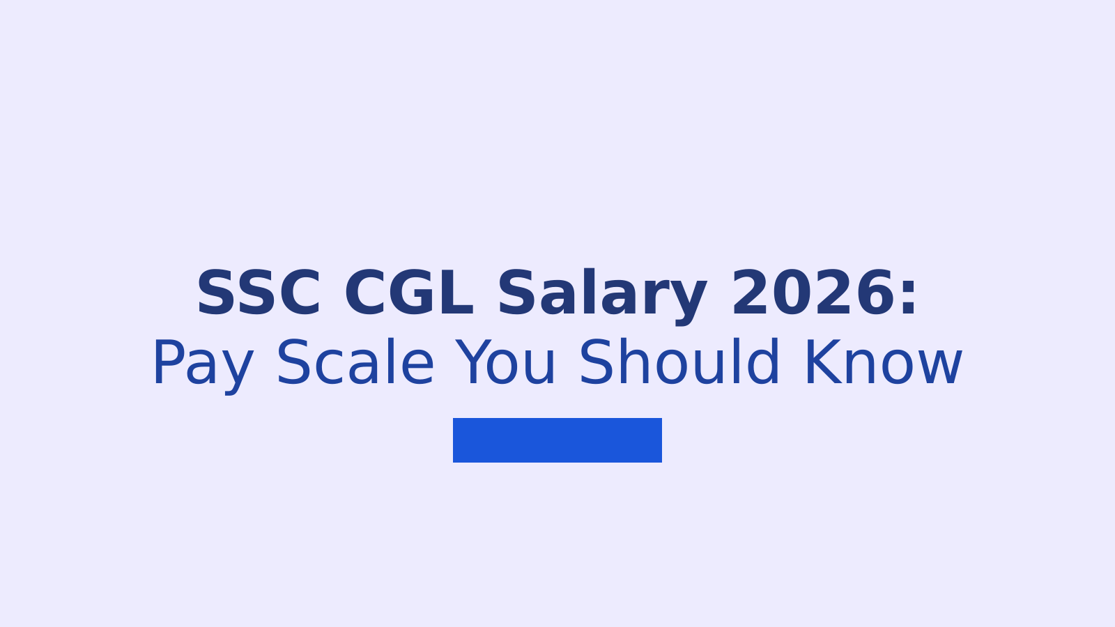 SSC CGL Salary 2026: Complete Pay Scale and Benefits Guide