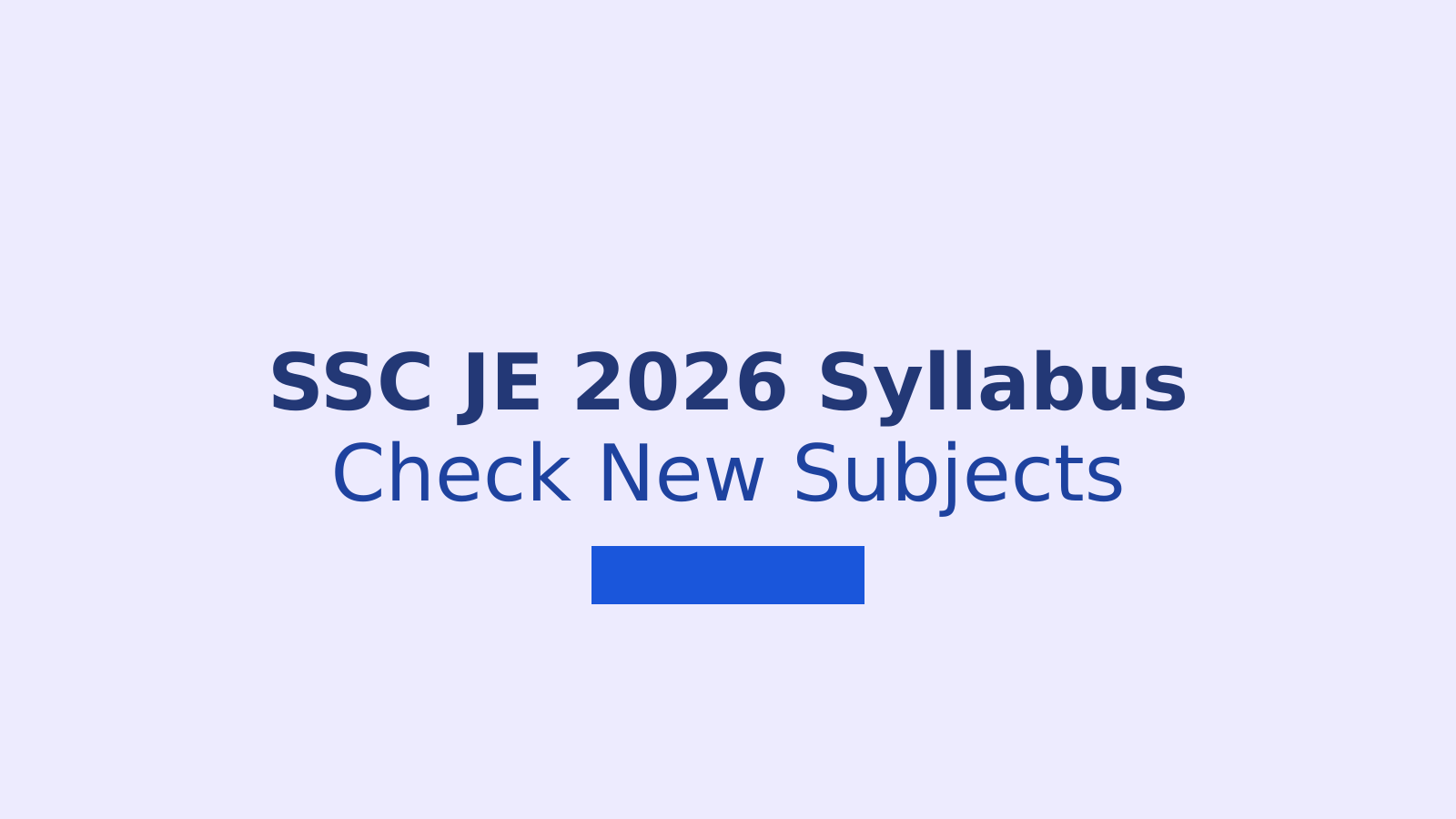 SSC JE 2026 Syllabus Changes: New Subjects, Paper Pattern and Preparation Plan