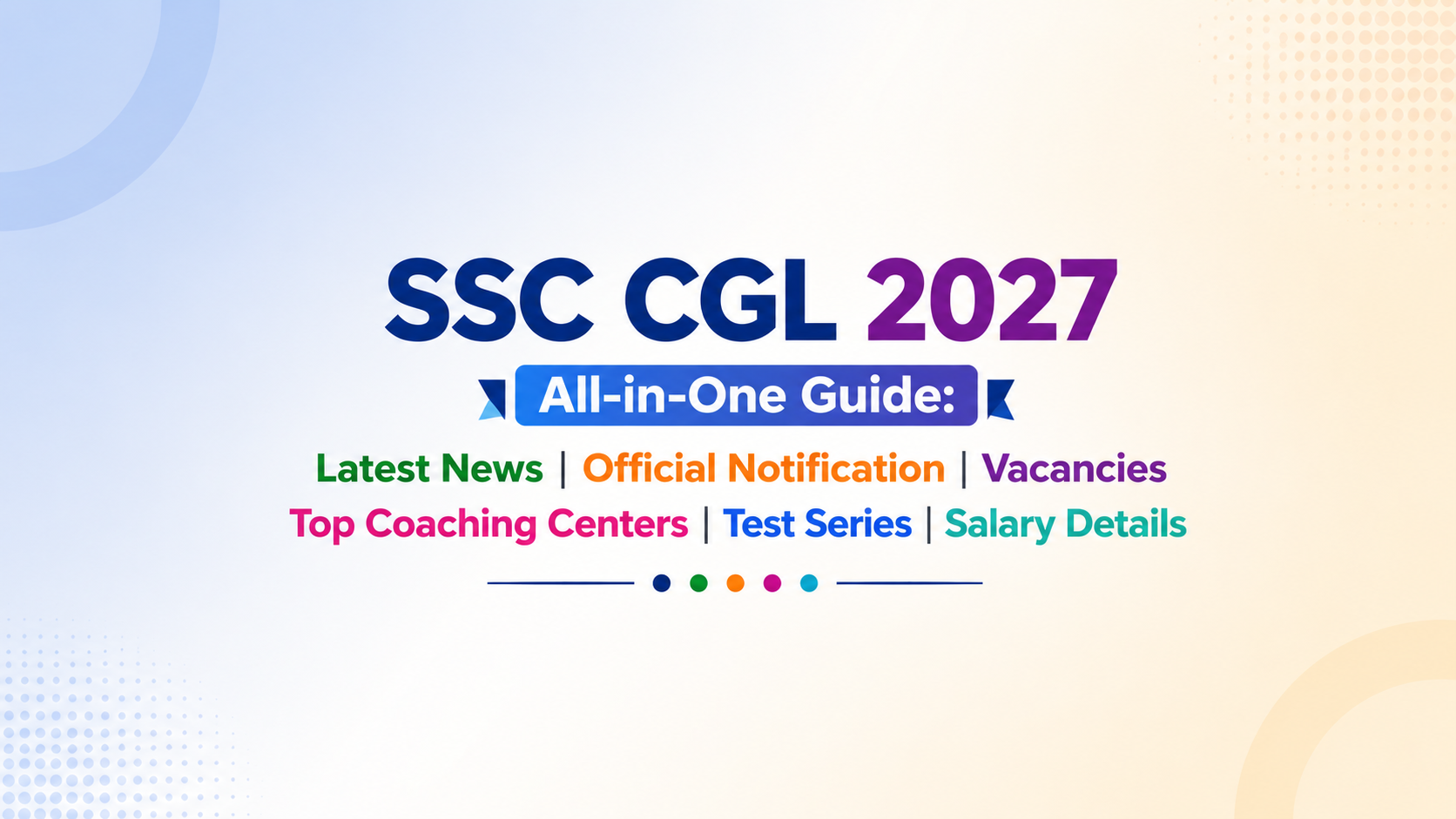 SSC CGL 2027 Complete Guide: Latest Updates, Notification, Vacancy, Best Coaching Institutes, Test Series & Salary