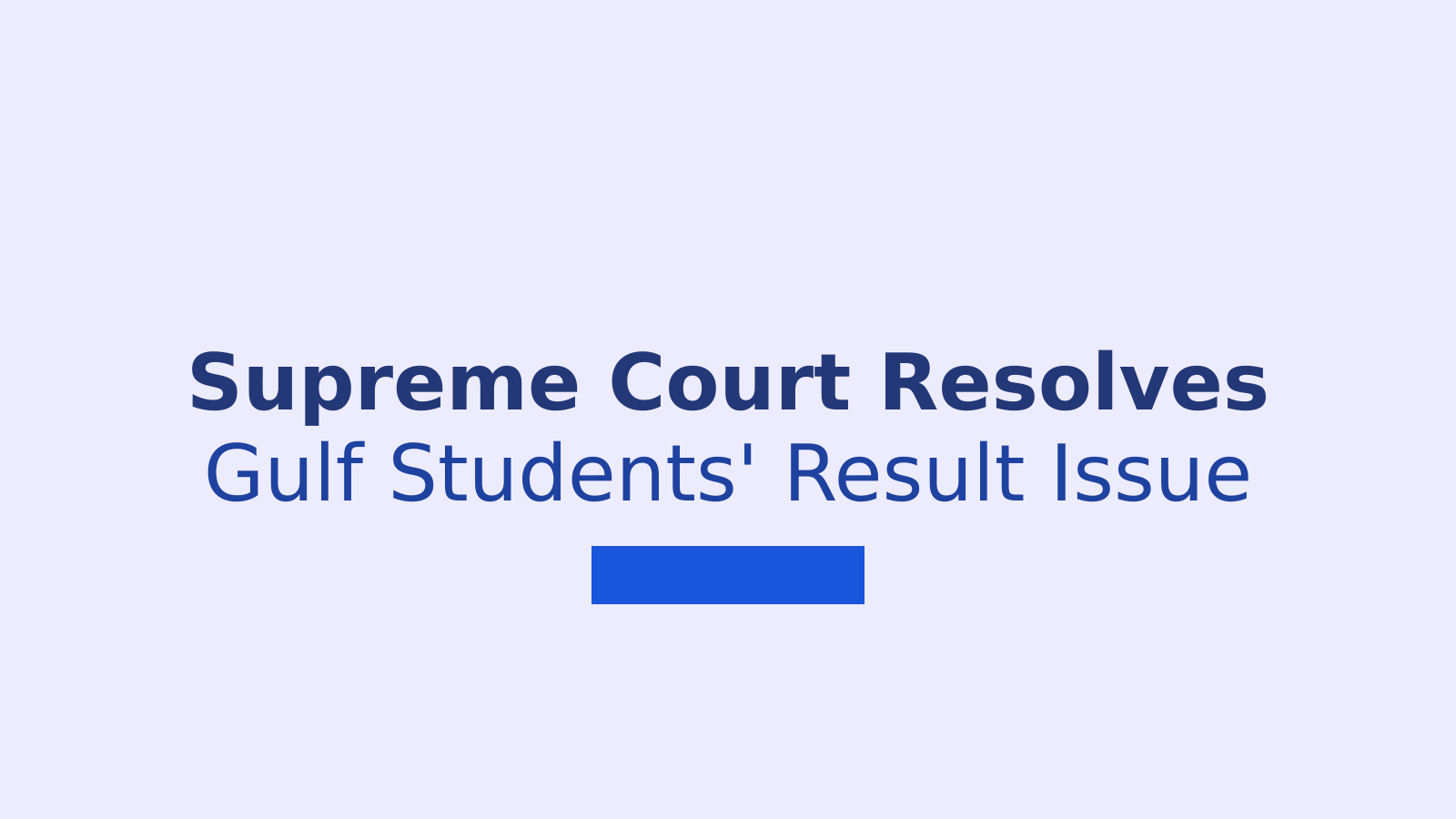 Supreme Court Resolves CBSE Class XII Result Issue for Private Students from Gulf Countries