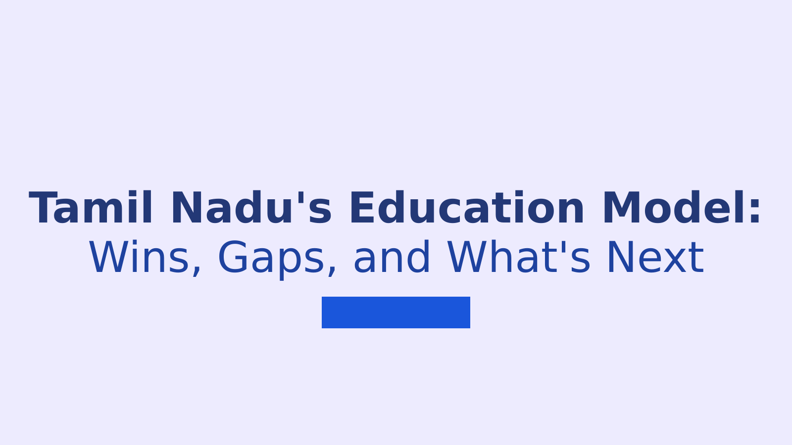 Tamil Nadu Education System: Achievements and Gaps to Fix