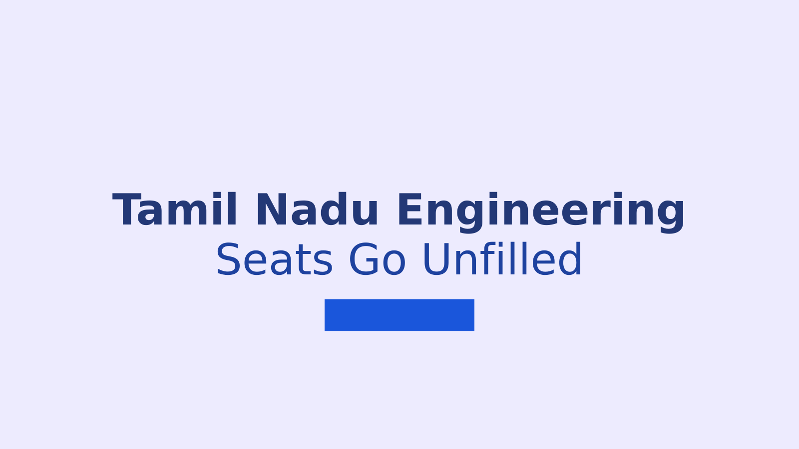 Tamil Nadu Engineering Admissions Show a Growing Gap Between Seats and Student Choice