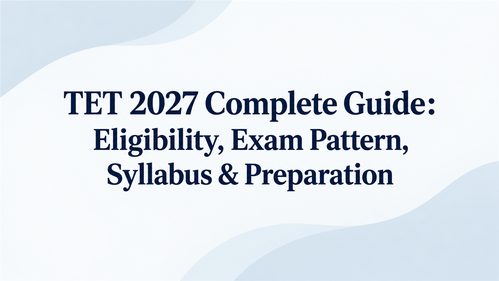 TET 2027 Complete Guide: Latest Updates, Eligibility, Coaching Institutes, Test Series & Exam Pattern