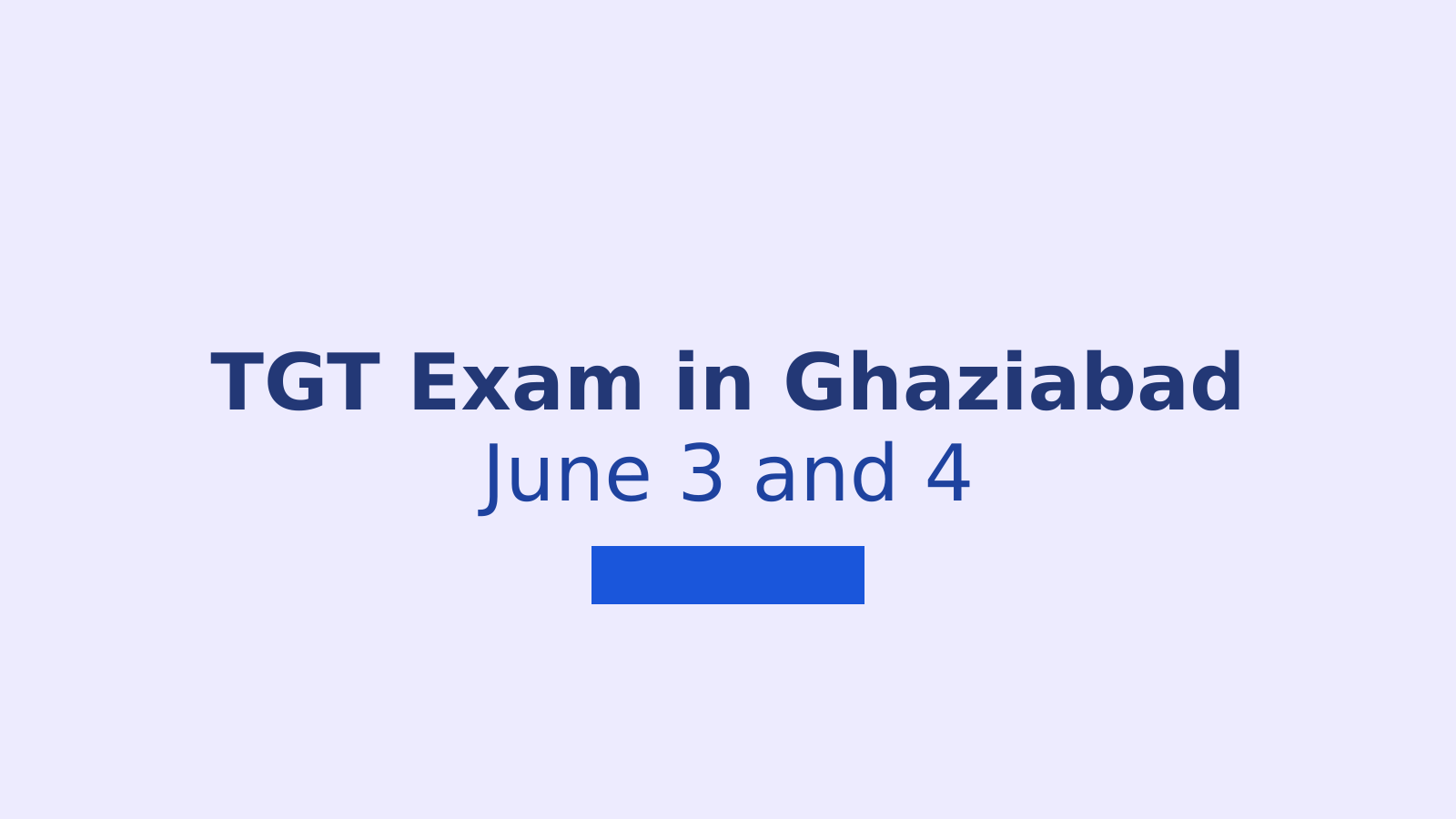 TGT Examination Schedule in Ghaziabad: 13 Centres for June 3 and 4