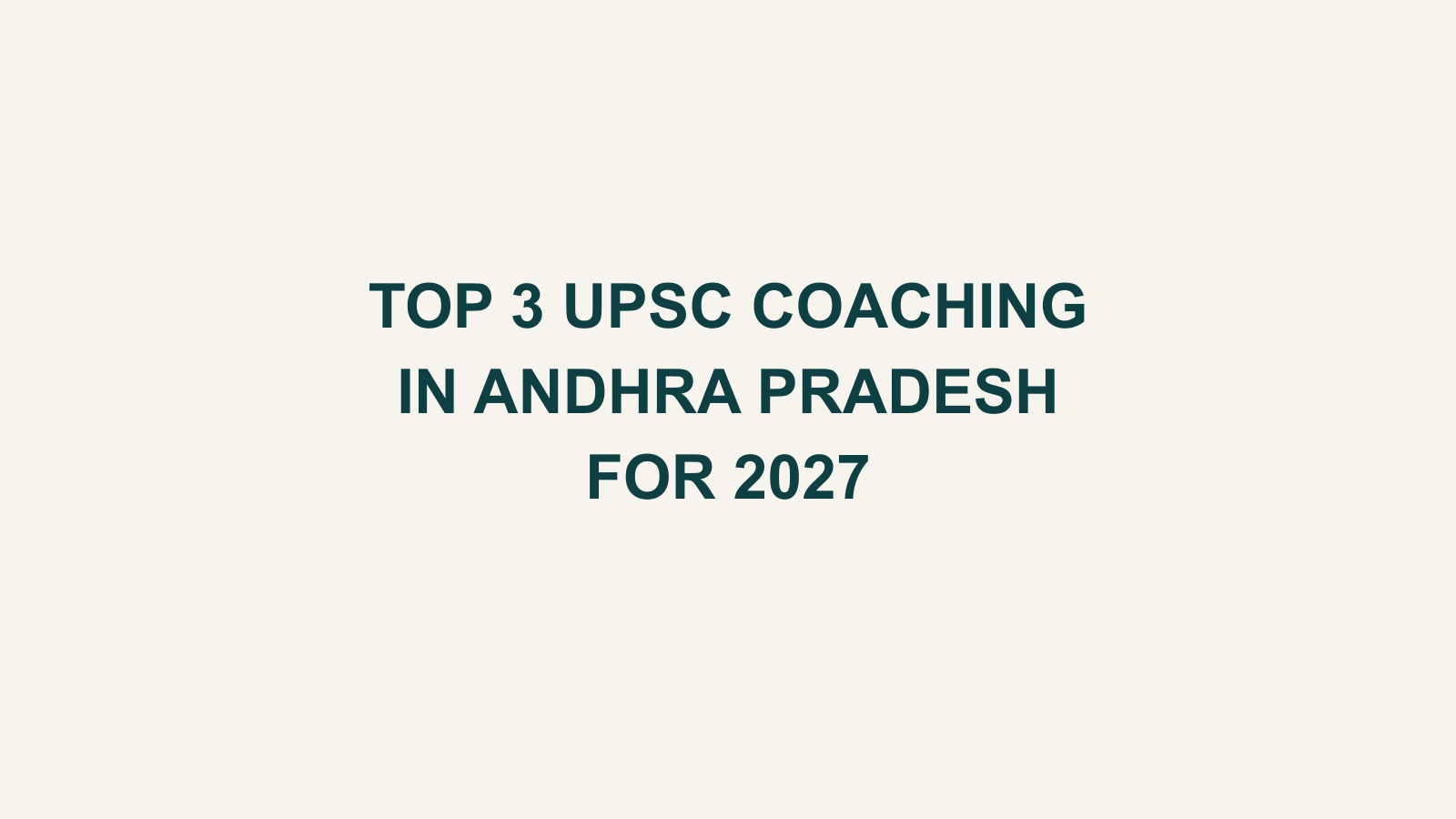 Top 3 UPSC Coaching Institutes in Andhra Pradesh for 2027