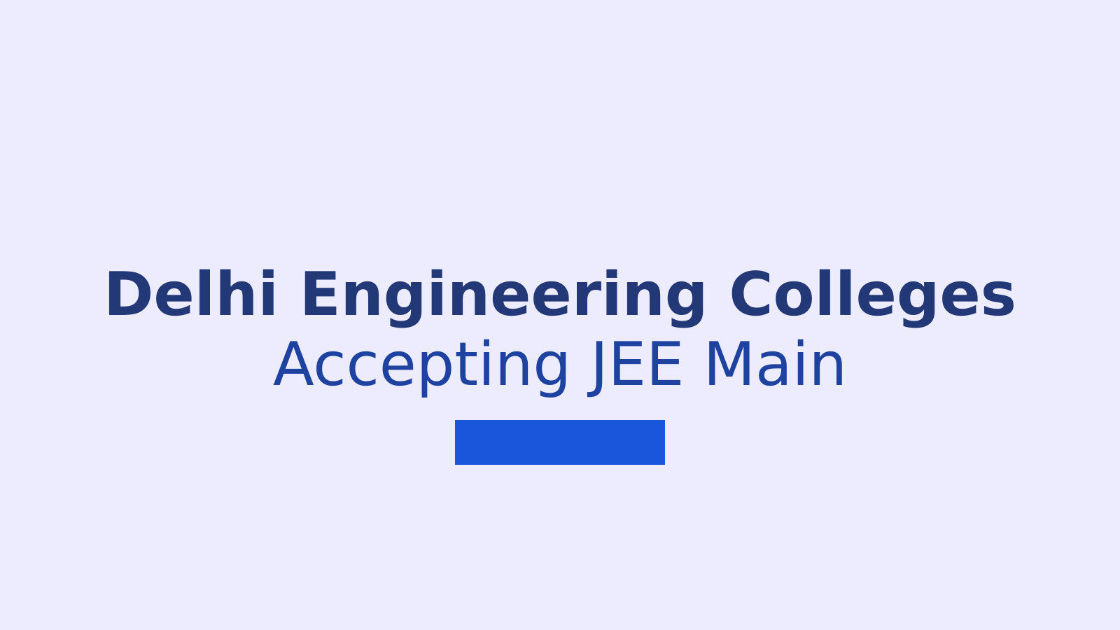 Top Engineering Colleges in Delhi That Accept JEE Main Scores for BTech Admissions