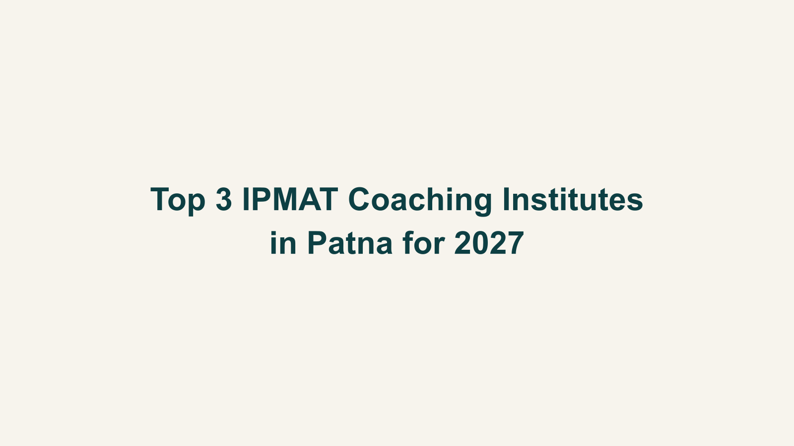 Top 3 IPMAT Coaching Institutes in Patna for 2027