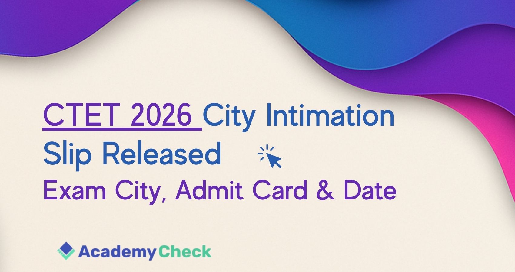 CTET 2026 City Intimation Slip Released | Exam City, Admit Card & Date