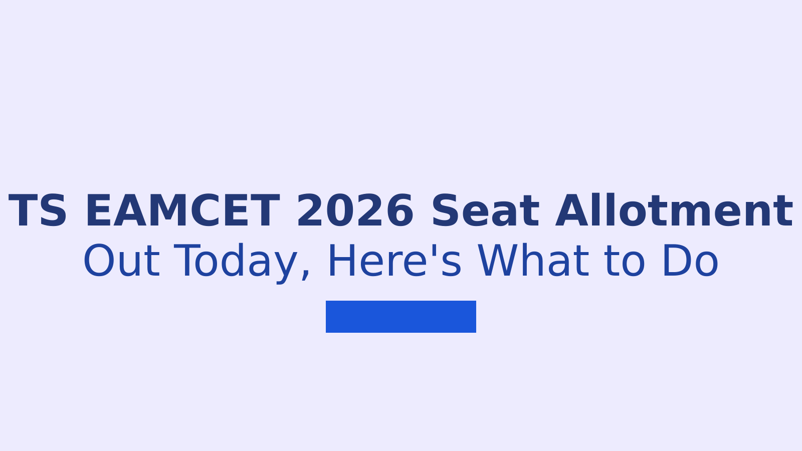 TS EAMCET 2026 Phase 1 Seat Allotment: Result and Next Steps