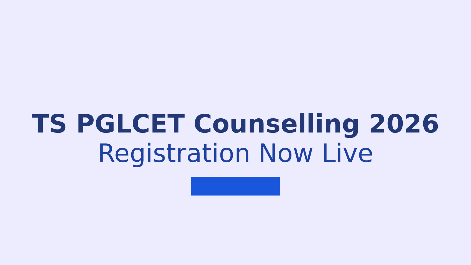 TS PGLCET Counselling 2026: Registration Process, Fees and Document Checklist Explained