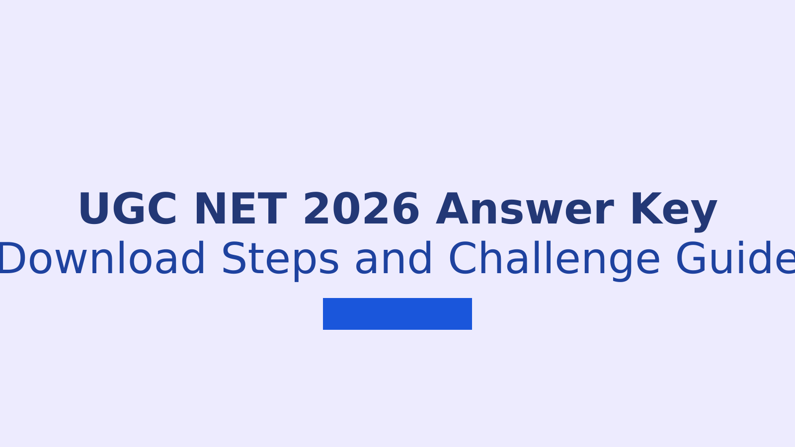 UGC NET 2026 Answer Key: Download Steps, Dates and Challenge Process