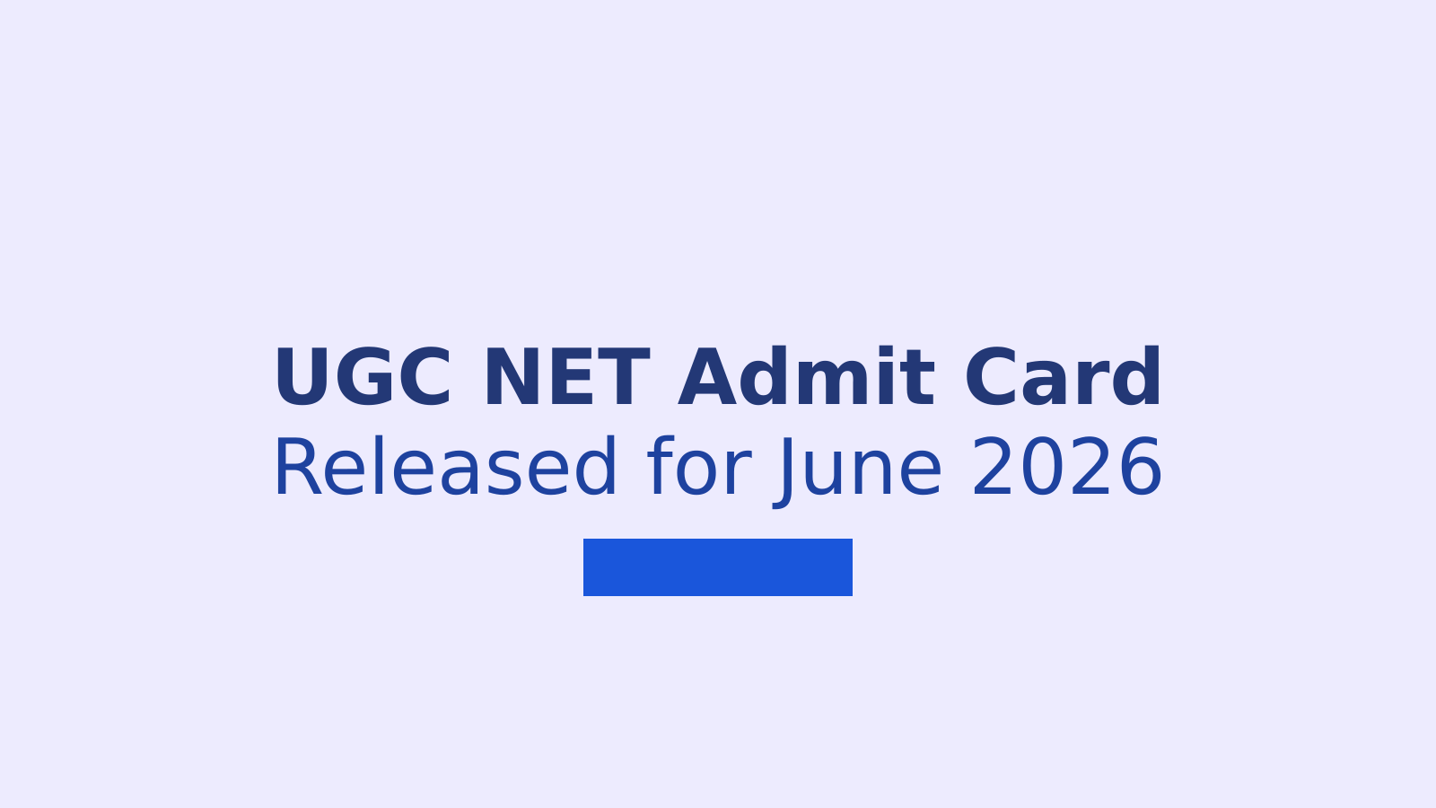 UGC NET June 2026 Admit Card Released: Download Steps and Exam Guidelines