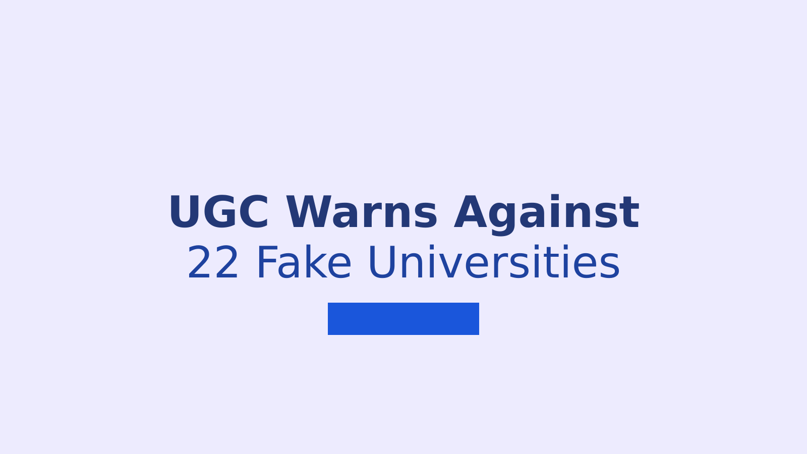 UGC Releases List of 22 Fake Universities Operating in India