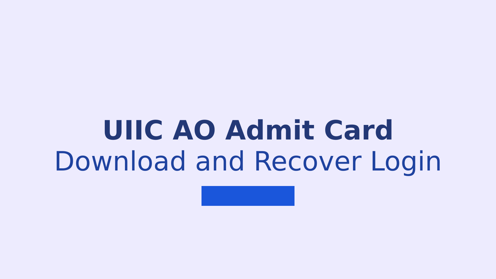 UIIC AO Admit Card 2026: Download Call Letter and Recover Login Details